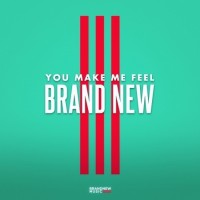 You make me feel brand new